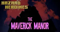 Hazard Heroines - The Maverick Manor
