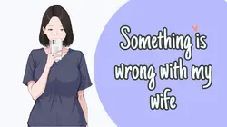 Something is wrong with my wife